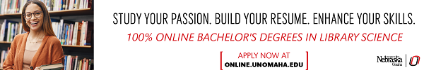 Ad for the University of Nebraska Omaha. Study your passion. Build your resume. Enhance your skills. 100% online bachelor's degrees in library science. Apply now at online.unhomaha.edu.